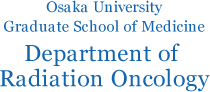 Osaka University Graduate School of Medicine Department of Radiation Oncology